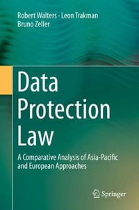 Data Protection Law : A Comparative Analysis of Asia-Pacific and European Approaches - Robert Walters