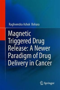 Magnetic Triggered Drug Release : A Newer Paradigm of Drug Delivery in Cancer - Raghvendra Ashok Bohara