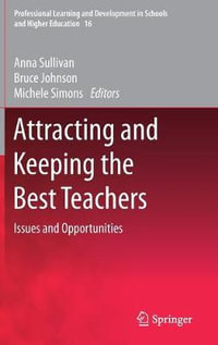 Attracting and Keeping the Best Teachers : Issues and Opportunities - Anna Sullivan