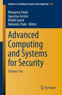 Advanced Computing and Systems for Security : Volume Ten - Rituparna Chaki