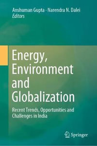 Energy, Environment and Globalization : Recent Trends, Opportunities and Challenges in India - Anshuman Gupta