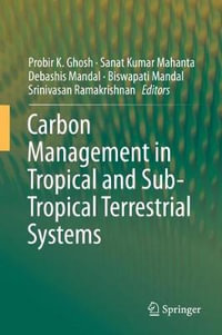 Carbon Management in Tropical and Sub-Tropical Terrestrial Systems - Probir K. Ghosh