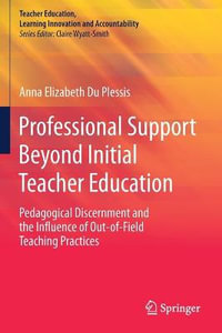 Professional Support Beyond Initial Teacher Education : Pedagogical Discernment and the Influence of Out-of-Field Teaching Practices - Anna Elizabeth Du Plessis