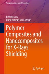 Polymer Composites and Nanocomposites for X-Rays Shielding : Composites Science and Technology - It Meng Low