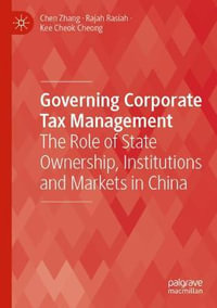 Governing Corporate Tax Management : The Role of State Ownership, Institutions and Markets in China - Chen Zhang