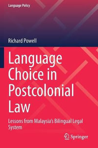 Language Choice in Postcolonial Law : Lessons from Malaysia's Bilingual Legal System - Richard Powell