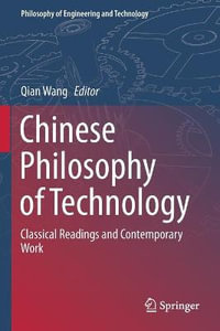 Chinese Philosophy of Technology : Classical Readings and Contemporary Work - Qian Wang