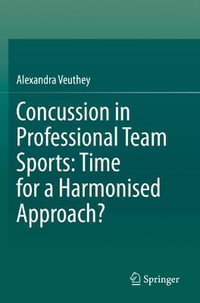 Concussion in Professional Team Sports : Time for a Harmonised Approach? - Alexandra Veuthey