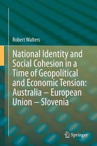 National Identity and Social Cohesion in a Time of Geopolitical and Economic Tension : Australia - European Union - Slovenia - Robert Walters