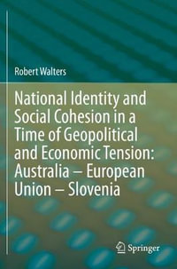 National Identity and Social Cohesion in a Time of Geopolitical and Economic Tension : Australia - European Union - Slovenia - Robert Walters