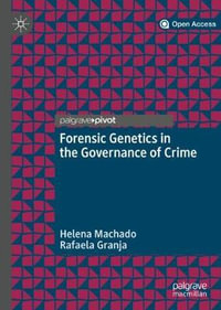 Forensic Genetics in the Governance of Crime - Helena Machado