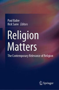 Religion Matters : The Contemporary Relevance of Religion - Paul Babie