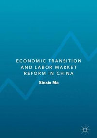 Economic Transition and Labor Market Reform in China - Xinxin Ma