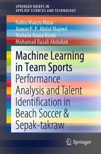 Machine Learning in Team Sports : Performance Analysis and Talent Identification in Beach Soccer & Sepak-takraw - Rabiu Muazu Musa