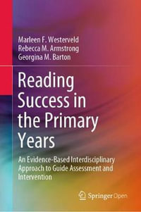 Reading Success in the Primary Years : An Evidence-Based Interdisciplinary Approach to Guide Assessment and Intervention - Marleen F. Westerveld