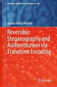 Reversible Steganography and Authentication via Transform Encoding : Studies in Computational Intelligence - Jyotsna Kumar Mandal