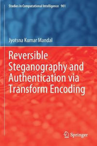 Reversible Steganography and Authentication via Transform Encoding : Studies in Computational Intelligence - Jyotsna Kumar Mandal