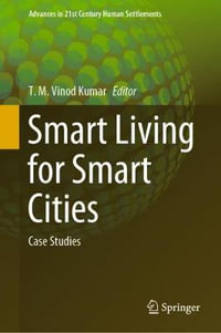 Smart Living for Smart Cities : Case Studies - T. M. Vinod Kumar