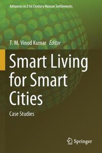 Smart Living for Smart Cities : Case Studies - T. M. Vinod Kumar