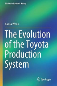 The Evolution of the Toyota Production System : Studies in Economic History - Kazuo Wada