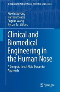 Clinical and Biomedical Engineering in the Human Nose : A Computational Fluid Dynamics Approach - Kiao Inthavong