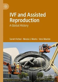 IVF and Assisted Reproduction : A Global History - Sarah Ferber