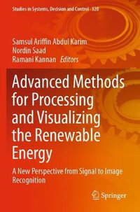 Advanced Methods for Processing and Visualizing the Renewable Energy : A New Perspective from Signal to Image Recognition - Samsul Ariffin Abdul Karim