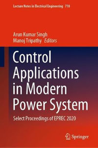 Control Applications in Modern Power System : Select Proceedings of EPREC 2020 - Arun Kumar Singh