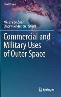 Commercial and Military Uses of Outer Space : Issues in Space - Melissa de Zwart