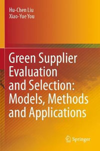 Green Supplier Evaluation and Selection : Models, Methods and Applications - Hu-Chen Liu