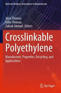 Crosslinkable Polyethylene : Manufacture, Properties, Recycling, and Applications - Jince Thomas