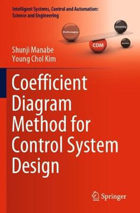 Coefficient Diagram Method for Control System Design : Intelligent Systems, Control and Automation: Science and Engineering - Shunji Manabe