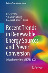 Recent Trends in Renewable Energy Sources and Power Conversion : Select Proceedings of ICRES 2020 - R. Seyezhai