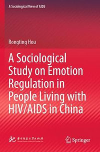 A Sociological Study on Emotion Regulation in People Living with HIV/AIDS in China : Sociological View of AIDS - Rongting Hou