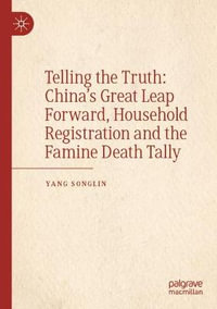 Telling the Truth : China's Great Leap Forward, Household Registration and the Famine Death Tally - Songlin Yang