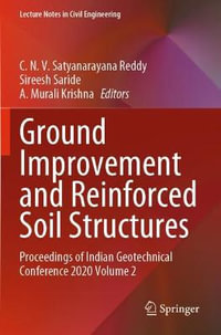 Ground Improvement and Reinforced Soil Structures : Proceedings of Indian Geotechnical Conference 2020 Volume 2 - C. N. V. Satyanarayana Reddy