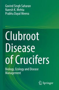 Clubroot Disease of Crucifers : Biology, Ecology and Disease Management - Govind Singh Saharan