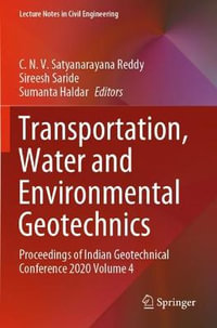 Transportation, Water and Environmental Geotechnics : Proceedings of Indian Geotechnical Conference 2020 Volume 4 - C. N. V. Satyanarayana Reddy