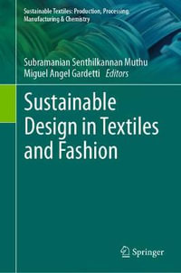 Sustainable Design in Textiles and Fashion : Sustainable Textiles: Production, Processing, Manufacturing & Chemistry - Subramanian Senthilkannan Muthu