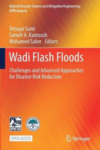 Wadi Flash Floods : Challenges and Advanced Approaches for Disaster Risk Reduction - Tetsuya Sumi