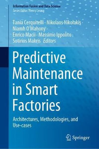 Predictive Maintenance in Smart Factories : Architectures, Methodologies, and Use-cases - Tania Cerquitelli