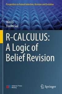 R-CALCULUS : A Logic of Belief Revision - Wei Li