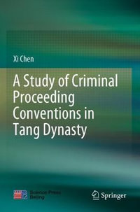 A Study of Criminal Proceeding Conventions in Tang Dynasty - Xi Chen