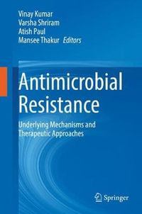 Antimicrobial Resistance : Underlying Mechanisms and Therapeutic Approaches - Vinay Kumar