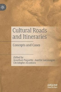 Cultural Roads and Itineraries : Concepts and Cases - Jonathan Paquette