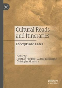 Cultural Roads and Itineraries : Concepts and Cases - Jonathan Paquette