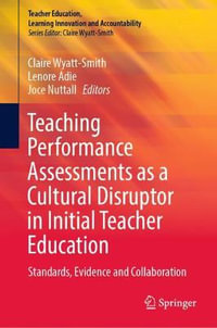 Teaching Performance Assessments as a Cultural Disruptor in Initial Teacher Education : Standards, Evidence and Collaboration - Claire Wyatt-Smith