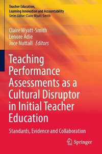 Teaching Performance Assessments as a Cultural Disruptor in Initial Teacher Education : Standards, Evidence and Collaboration - Claire Wyatt-Smith