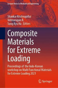 Composite Materials for Extreme Loading : Proceedings of the Indo-Korean workshop on Multi Functional Materials for Extreme Loading 2021 - Shankar Krishnapillai