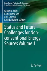 Status and Future Challenges for Non-conventional Energy Sources Volume 1 : Clean Energy Production Technologies - Sanket J. Joshi